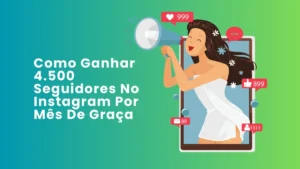 Como Ganhar 4.500 Seguidores No Instagram Por Mês De Graça