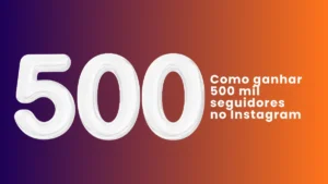 Como ganhar 500 mil seguidores no Instagram
