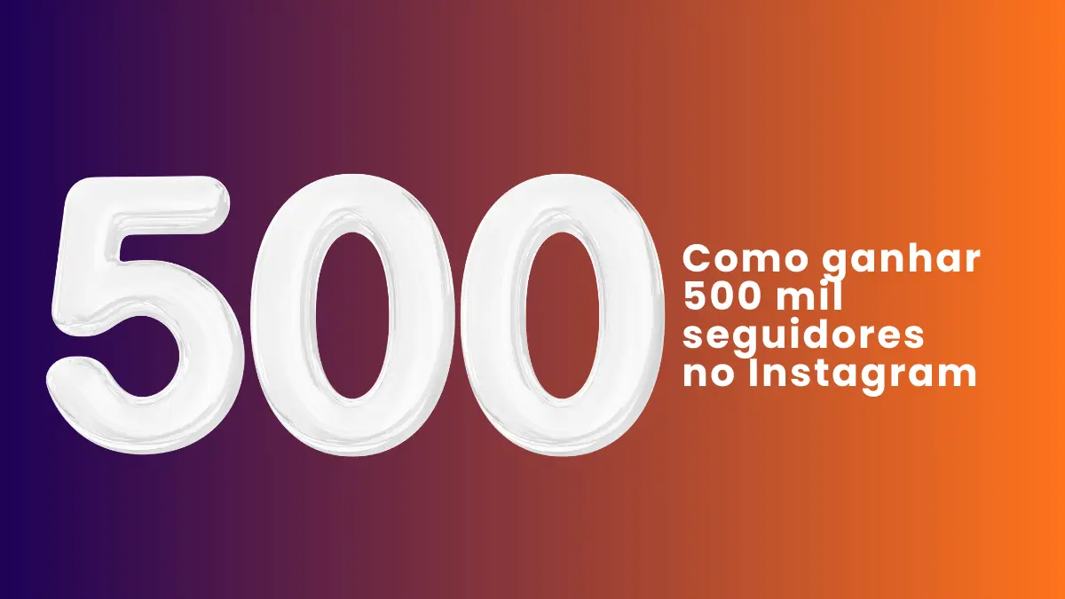 Como ganhar 500 mil seguidores no Instagram