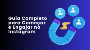 Guia Completo para Começar e Engajar no Instagram em 2025